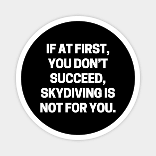 If at first, you don’t succeed, skydiving is not for you Magnet